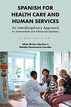 Spanish for Health Care and Human Services : An Interdisciplinary Approach for Intermediate and Advanced Speakers