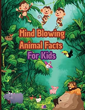 Mind Blowing Animal Facts for Kids : Fun Crazy Facts about Animals book ...