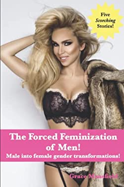 The Forced Feminization of Men! : Male into Female Gender Transformations!