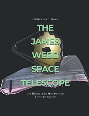 The James Webb Space Telescope The History Of The Most Powerful The James Webb Space Telescope The History Of The Most Powerful