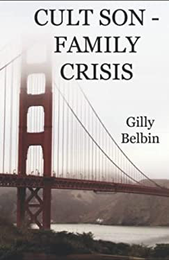 Cult Son - Family Crisis : What to Do If Someone You Know Joins a Cult