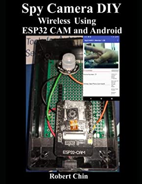 Spy Camera DIY Wireless Using ESP32 CAM and Android copy: 9798849132167
