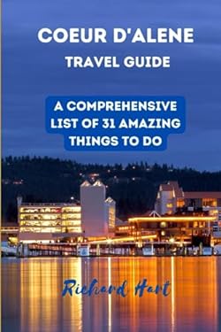 COEUR D'ALENE TRAVEL GUIDE: A comprehensive list of 31 amazing things