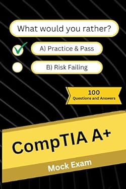 CompTIA A+: Mock Practice Exam - 100 Questions and Answers book ...