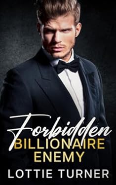 Forbidden Billionaire Enemy: An Enemies to Lovers Off-Limits Romance