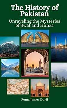 The History of Pakistan: Unraveling the Mysteries of Swat and Hunza ...