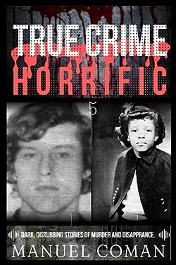 True Crime Horrific Episodes 5: Dark, disturbing stories of murder and