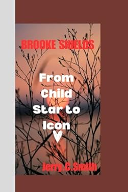 BROOKE SHIELDS: From Child Star to Icon book: 9798866409235