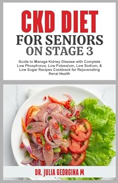 CKD DIET FOR SENIORS ON STAGE 3 Guide To Manage Kidney Disease With CKD DIET FOR SENIORS ON STAGE 3 Guide To Manage Kidney Disease With 9798866881345