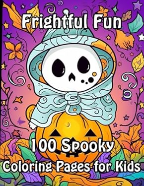 Frightful Fun: 100 Halloween Coloring Pages for Kids (Spooky Adventures