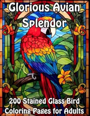 Glorious Avian Splendor: 200 Stained Glass Bird Coloring Pages for