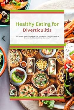 Healthy Eating for Diverticulitis: 100 recipes and a 30-Day Meal Plan