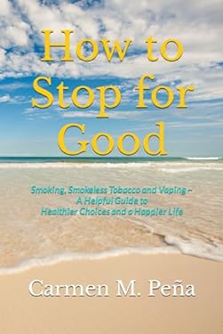 How to Stop for Good: Smoking, Smokeless Tobacco and Vaping ~ A Helpful