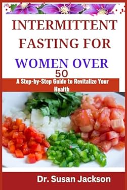 INTERMITTENT FASTING FOR WOMEN OVER 50: A Step-by-Step Guide to ...