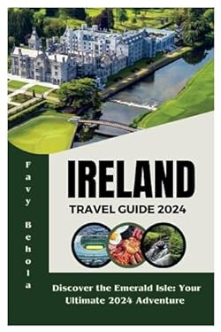 Ireland travel guide 2024: Discover the Emerald Isle: Your Ultimate