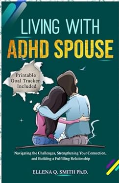LIVING WITH ADHD SPOUSE: Navigating the Challenges, Strengthening Your