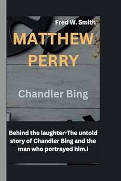 MATTHEW PERRY: Behind the laughter-The untold story of Chandler Bing ...