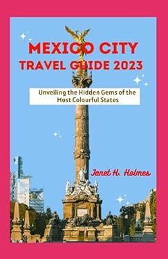 MEXICO CITY TRAVEL GUIDE 2023: Unveiling the Hidden Gems of the Most ...