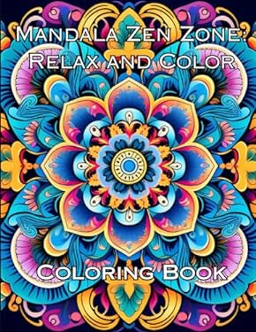 Mandala Zen Zone: Relax and Color: Coloring Book for Stress Relief
