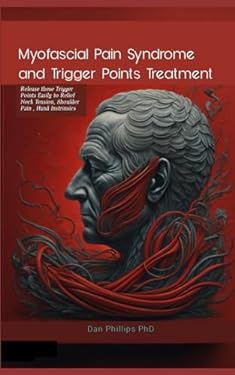 Myofascial Pain Syndrome and Trigger Points Treatment: Release these Trigger Points Easily to Relief Neck Tension, Shoulder Pain , Hand Instrinsics