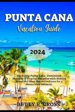 PUNTA CANA VACATION GUIDE 2024: Unveiling Punta Cana: Dominican ...