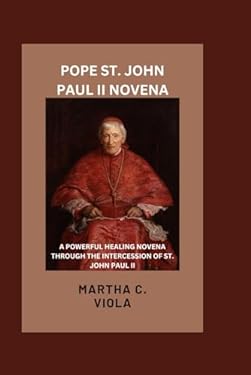 Pope St John Paul II Novena: A Powerful Healing Novena Through The