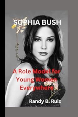 SOPHIA BUSH: A Role Model for Young Women Everywhere book: 9798864792186