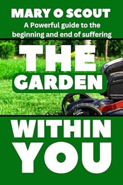 The Garden Within You: A powerful guide to the beginning and end of ...