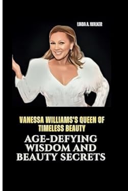 VANESSA WILLIAMS'S QUEEN OF TIMELESS BEAUTY: Age-Defying Wisdom and