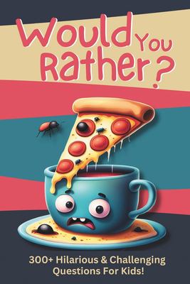 Would You Rather?: 300+ Hilarious & Challenging Questions For Kids! copy: 9798863700519