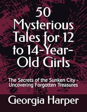 50 Mysterious Tales for 12 to 14-Year-Old Girls: The Secrets of the ...