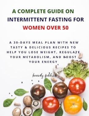 A Complete Guide on Intermittent Fasting for Women Over 50: A 30-Days ...