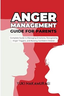 Anger Management Guide for Parents: The Complete Guide to Managing ...