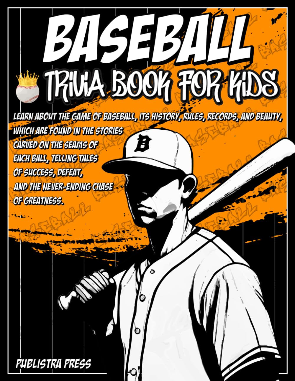 Baseball Gifts For Boys 8-12 | Baseball Trivia Book For Kids: Baseball Trivia For Kids Featuring 100 Trivia Questions and Inspiring Stories About Lege