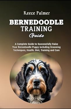 Bernedoodle Training Guide: A Complete Guide to Successfully Raise Your