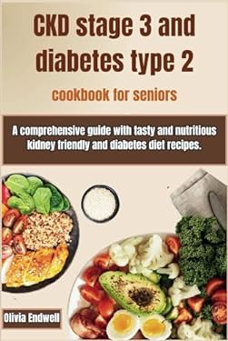 CKD STAGE 3 AND DIABETES TYPE 2 COOKBOOK FOR SENIORS: A comprehensive ...