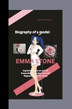 EMMA STONE: Capturing Hearts on and Off Screen:Navigating Stardom with