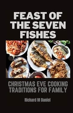 FEAST OF THE SEVEN FISHES: Christmas Eve Cooking Traditions for Family