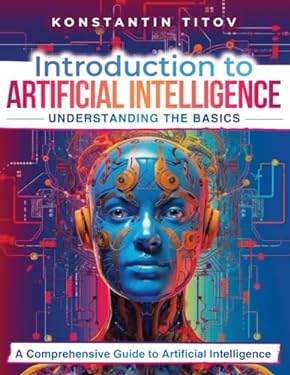 Introduction To Artificial Intelligence Understanding The Basics A Comprehensive Guide To Introduction To Artificial Intelligence Understanding The Basics A Comprehensive Guide To
