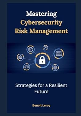 Mastering Cybersecurity Risk Management: Strategies for a Resilient ...