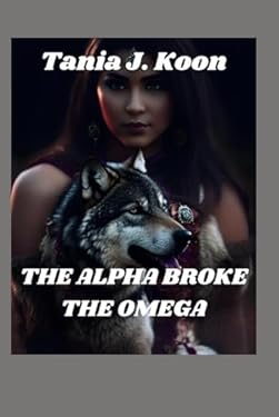 THE ALPHA BROKE THE OMEGA: Rejected Fated Mate Paranormal Werewolf