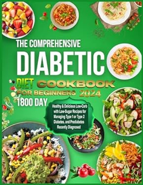 THE COMPREHENSIVE Diabetic diet Cookbook for beginners 2024: I800-Day