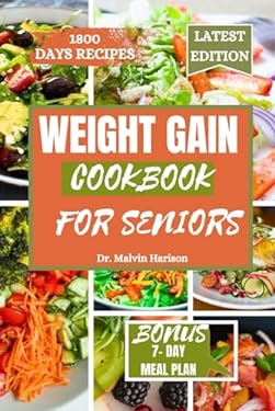 WEIGHT GAIN COOKBOOK FOR SENIORS: Healthy and delicious recipes to
