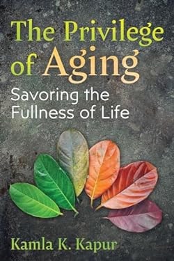 The Privilege of Aging : Savoring the Fullness of Life