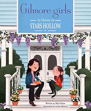 Gilmore Girls: at Home in Stars Hollow : (TV Book, Pop Culture Picture Book)