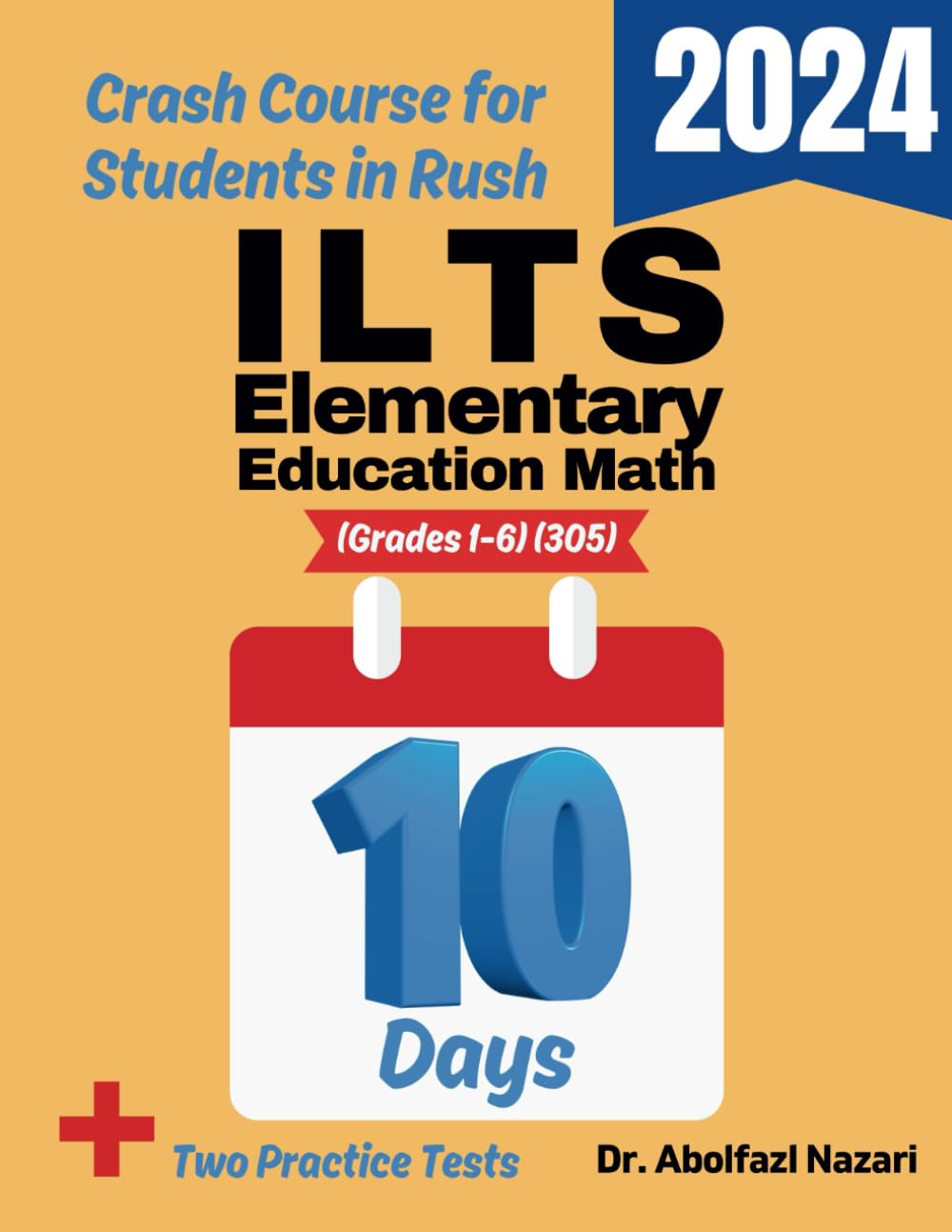 ILTS Elementary Education Math (Grades 1-6) (305) Test Prep in 10 Days : Crash Course and Prep Book. the Fastest Prep Book and Test Tutor + Two Full-L