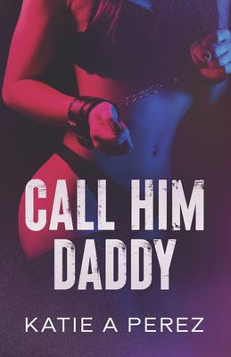Call Him Daddy : A Dark Age Gap Billionaire Romance