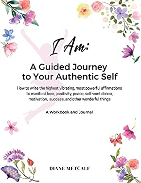 I AM: a Guided Journey to Your Authentic Self : How to Write the ...