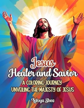 Jesus Healer and Savior : A Coloring Journey Unveiling the Majesty of