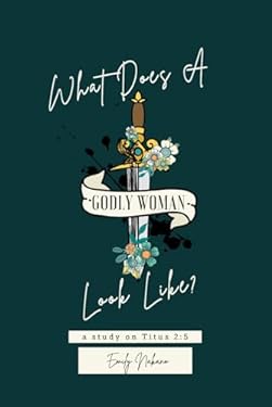 What Does a Godly Woman Look Like? : A Study on Titus 2:5 book
